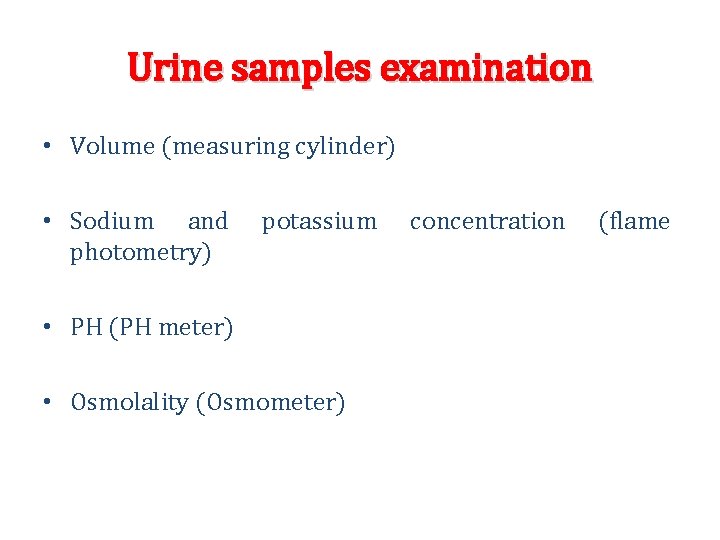 Urine samples examination • Volume (measuring cylinder) • Sodium and photometry) potassium • PH