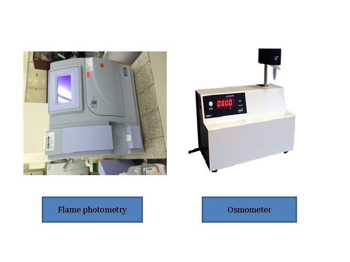 Flame photometry Osmometer Flame photometry Osmometer