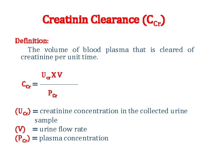 Creatinin Clearance (CCr) Definition: The volume of blood plasma that is cleared of creatinine