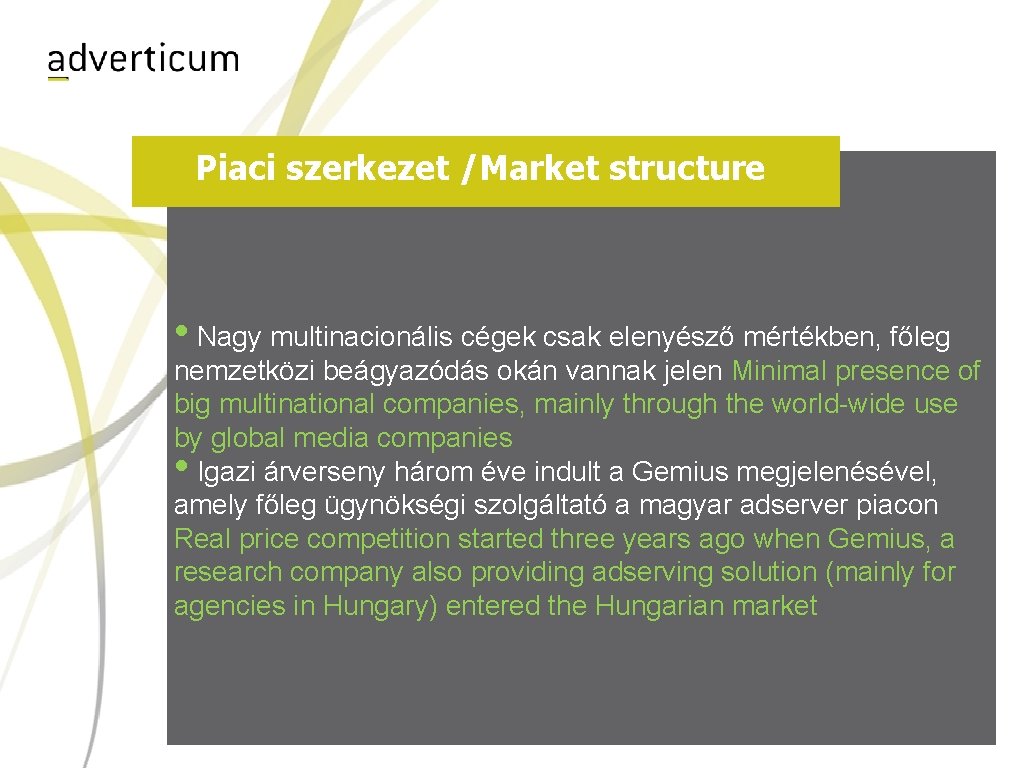 Piaci szerkezet /Market structure • Nagy multinacionális cégek csak elenyésző mértékben, főleg nemzetközi beágyazódás