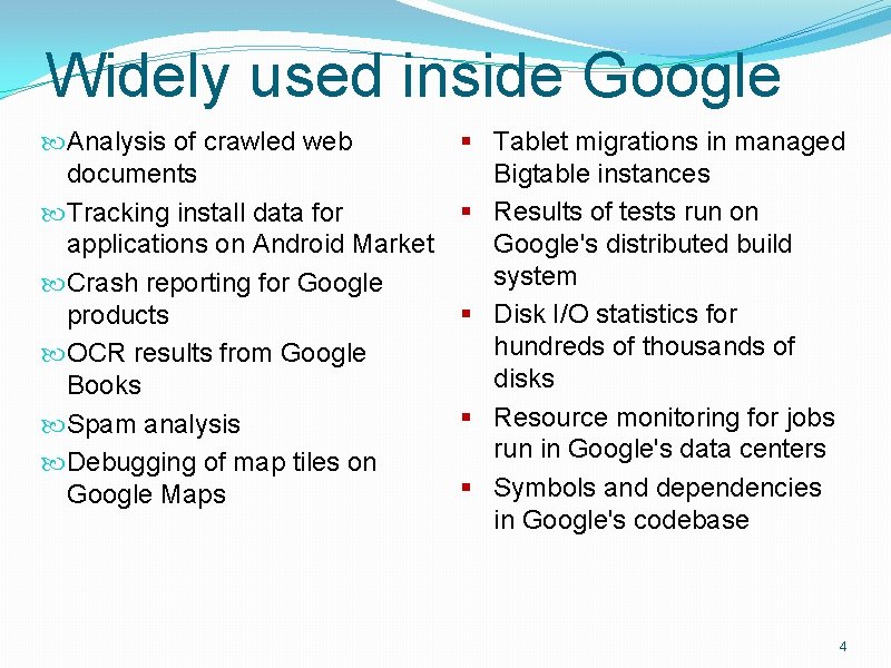 Widely used inside Google Analysis of crawled web documents Tracking install data for applications