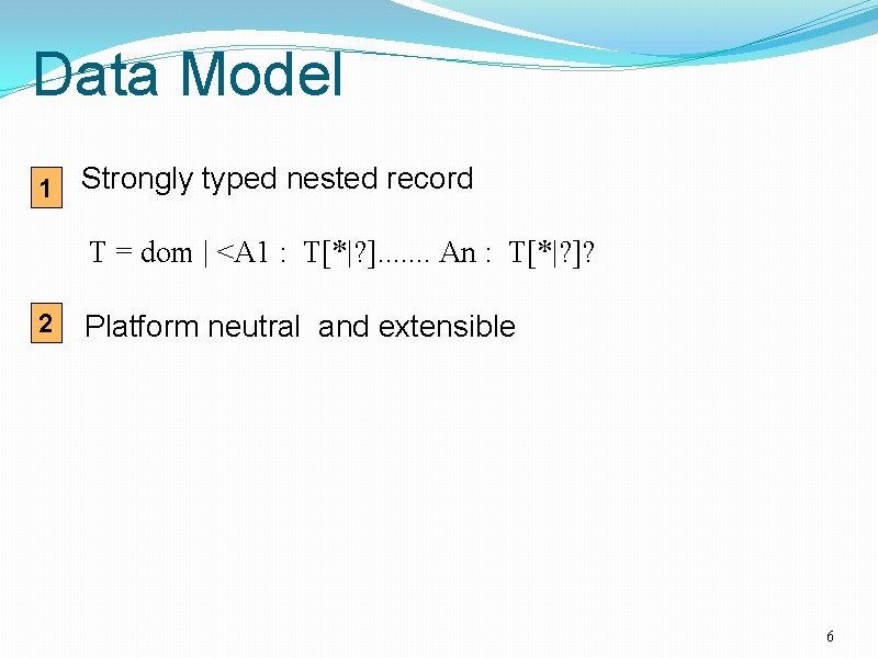 Data Model 1 Strongly typed nested record T = dom | <A 1 :