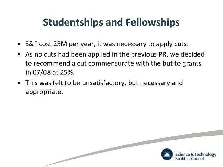 Studentships and Fellowships • S&F cost 25 M per year, it was necessary to