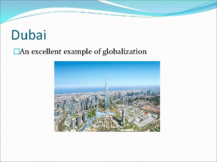 Dubai �An excellent example of globalization 