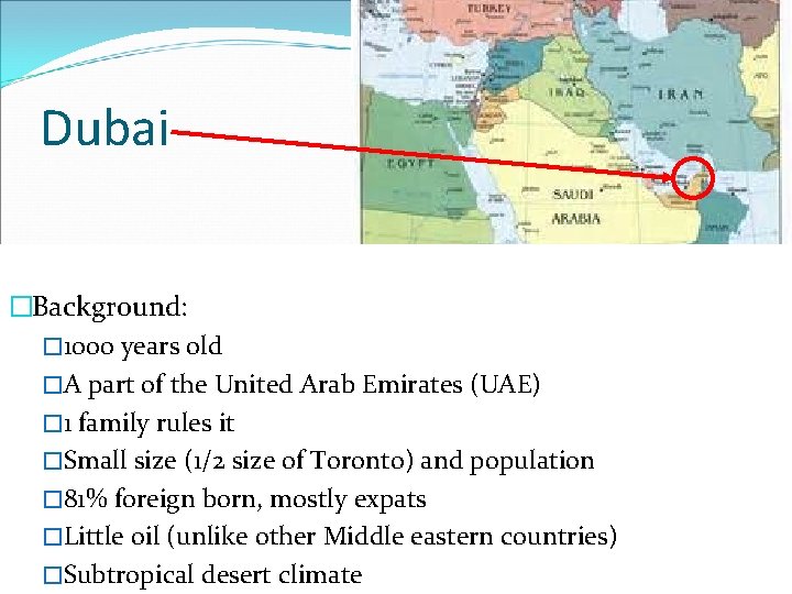 Dubai �Background: � 1000 years old �A part of the United Arab Emirates (UAE)