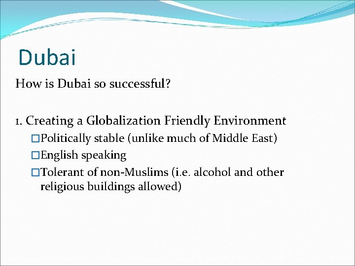 Dubai How is Dubai so successful? 1. Creating a Globalization Friendly Environment �Politically stable