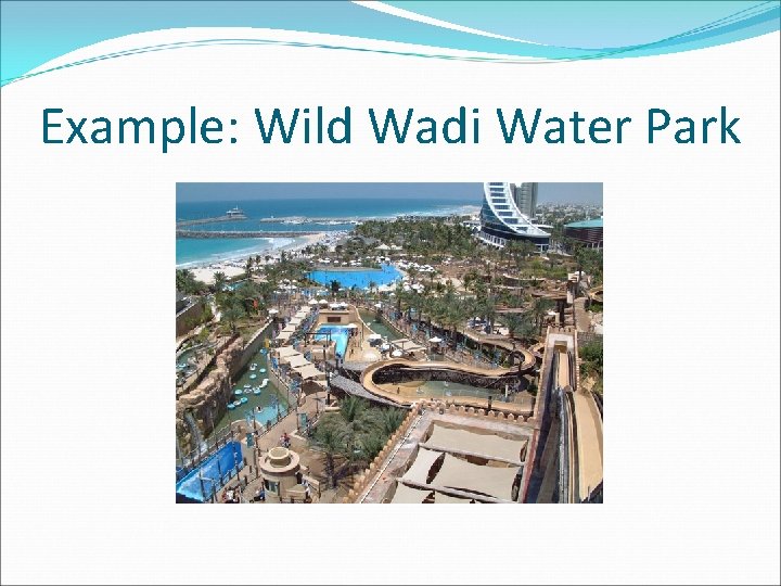 Example: Wild Wadi Water Park 