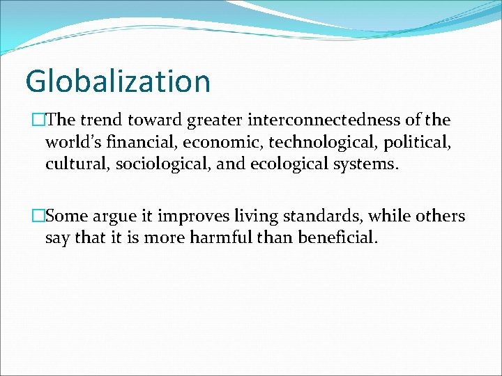 Globalization �The trend toward greater interconnectedness of the world’s financial, economic, technological, political, cultural,