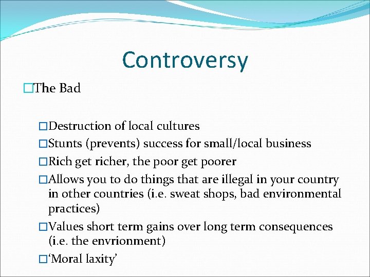 Controversy �The Bad �Destruction of local cultures �Stunts (prevents) success for small/local business �Rich