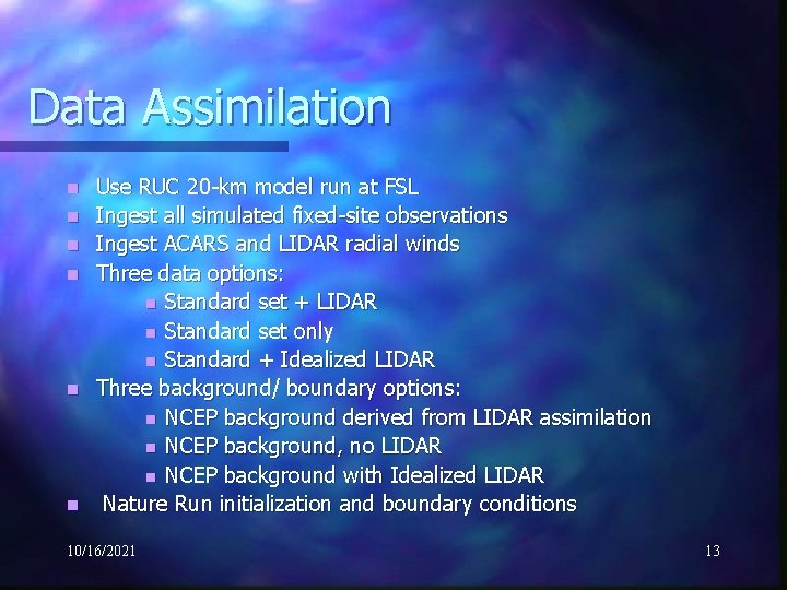 Data Assimilation n n n Use RUC 20 -km model run at FSL Ingest