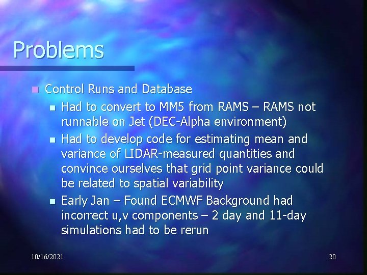 Problems n Control Runs and Database n Had to convert to MM 5 from