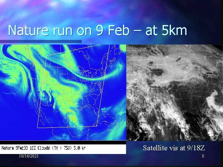 Nature run on 9 Feb – at 5 km Satellite vis at 9/18 Z