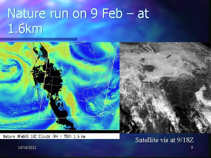 Nature run on 9 Feb – at 1. 6 km Satellite vis at 9/18