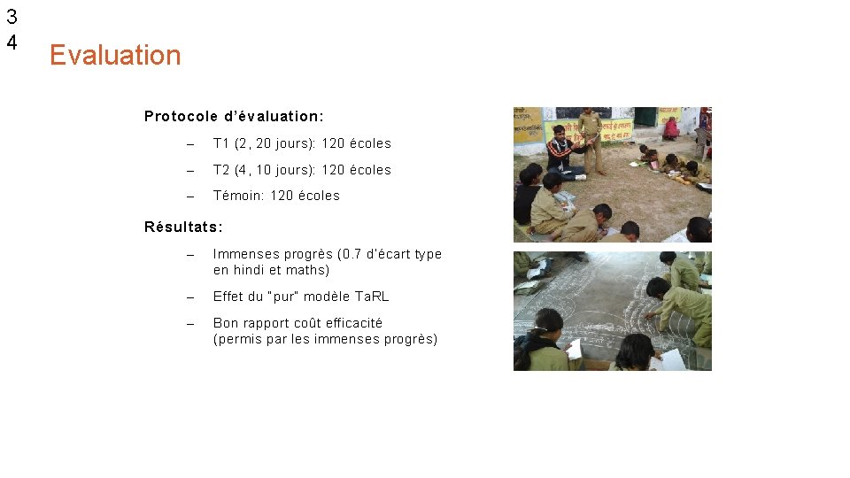 3 4 Evaluation Protocole d’évaluation: – T 1 (2, 20 jours): 120 écoles –