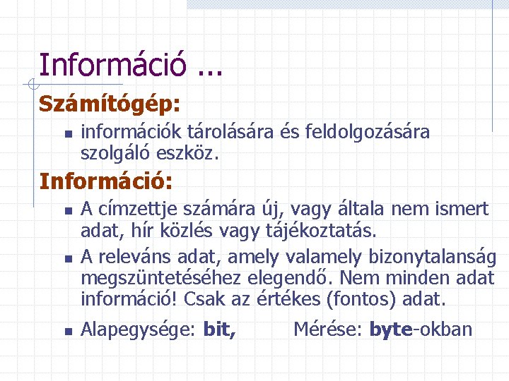 Információ. . . Számítógép: n információk tárolására és feldolgozására szolgáló eszköz. Információ: n A