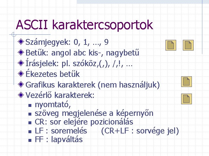ASCII karaktercsoportok Számjegyek: 0, 1, …, 9 Betűk: angol abc kis-, nagybetű Írásjelek: pl.