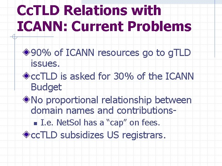 Cc. TLD Relations with ICANN: Current Problems 90% of ICANN resources go to g.