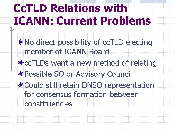 Cc. TLD Relations with ICANN: Current Problems No direct possibility of cc. TLD electing