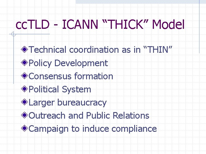 cc. TLD - ICANN “THICK” Model Technical coordination as in “THIN” Policy Development Consensus
