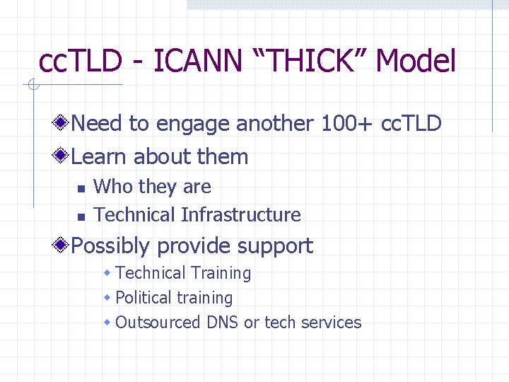 cc. TLD - ICANN “THICK” Model Need to engage another 100+ cc. TLD Learn
