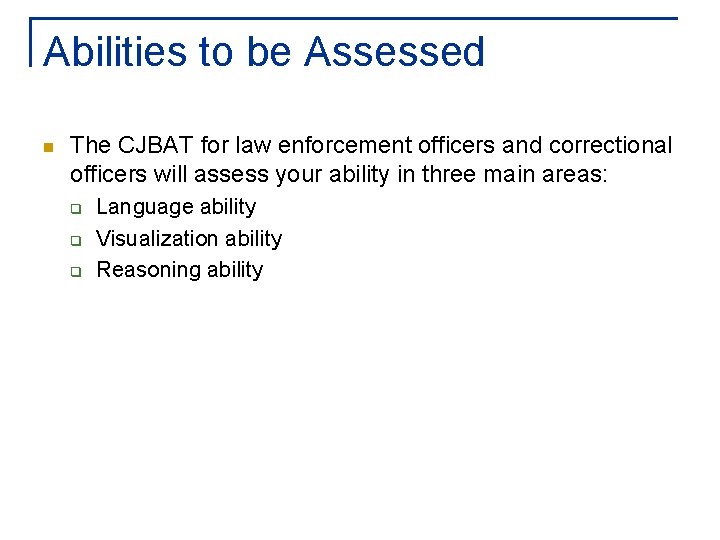 Abilities to be Assessed n The CJBAT for law enforcement officers and correctional officers