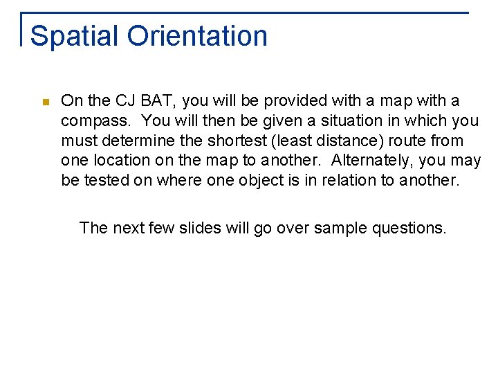 Spatial Orientation n On the CJ BAT, you will be provided with a map