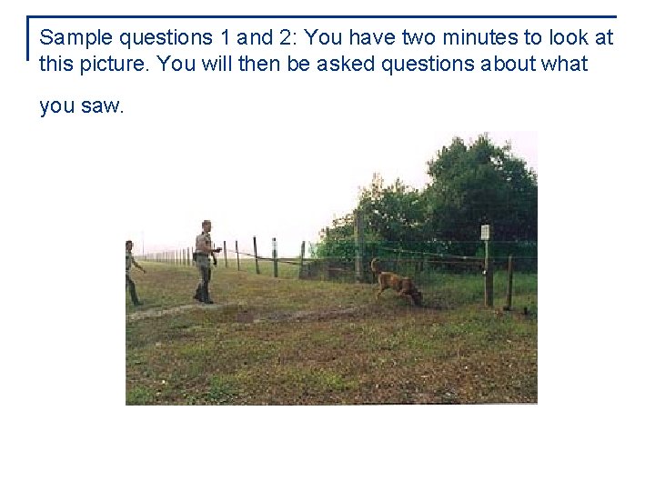 Sample questions 1 and 2: You have two minutes to look at this picture.