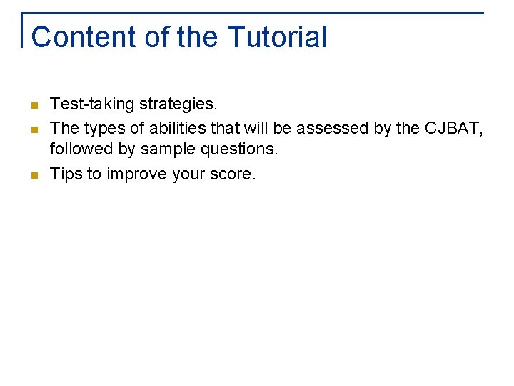 Content of the Tutorial n n n Test-taking strategies. The types of abilities that