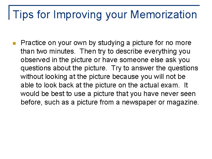 Tips for Improving your Memorization n Practice on your own by studying a picture