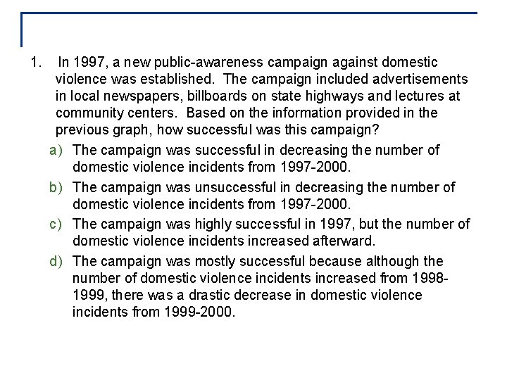 1. In 1997, a new public-awareness campaign against domestic violence was established. The campaign