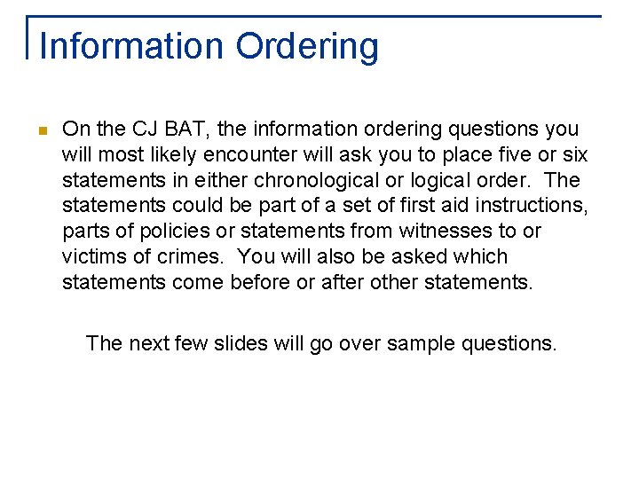 Information Ordering n On the CJ BAT, the information ordering questions you will most
