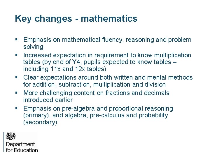 Key changes - mathematics § Emphasis on mathematical fluency, reasoning and problem solving §