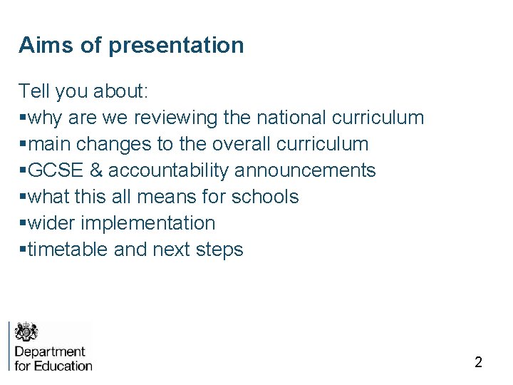 Aims of presentation Tell you about: §why are we reviewing the national curriculum §main