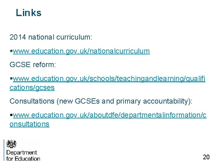 Links 2014 national curriculum: §www. education. gov. uk/nationalcurriculum GCSE reform: §www. education. gov. uk/schools/teachingandlearning/qualifi