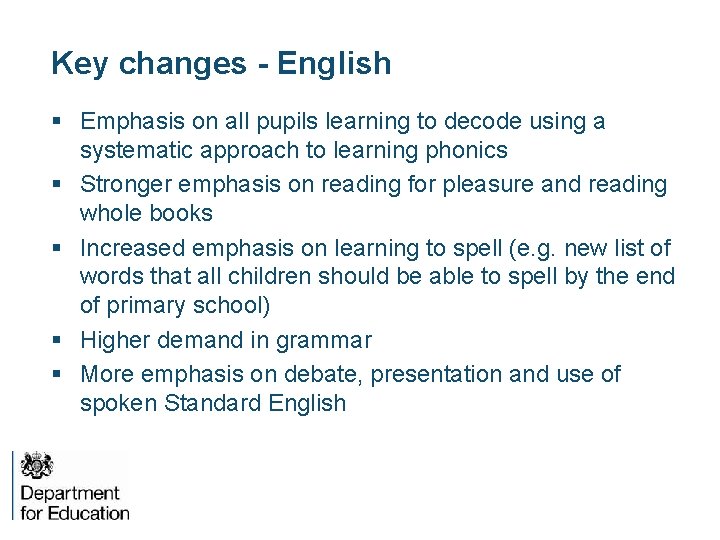 Key changes - English § Emphasis on all pupils learning to decode using a