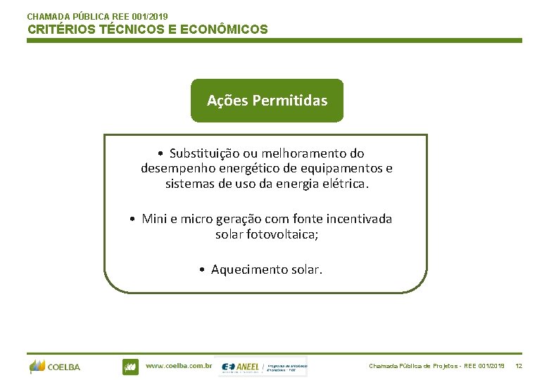 CHAMADA PÚBLICA REE 001/2019 CRITÉRIOS TÉCNICOS E ECONÔMICOS Ações Permitidas • Substituição ou melhoramento