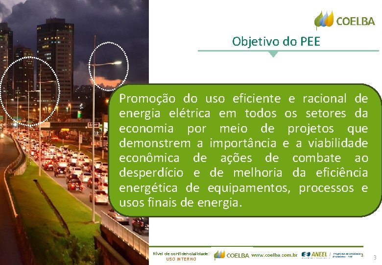 Objetivo do PEE Promoção do uso eficiente e racional de energia elétrica em todos
