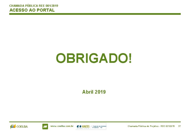 CHAMADA PÚBLICA REE 001/2019 ACESSO AO PORTAL OBRIGADO! Abril 2019 www. celpe. com. br