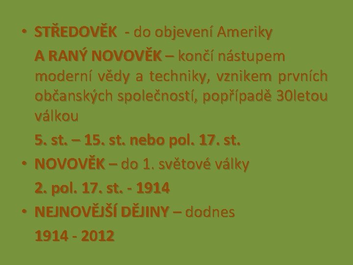  • STŘEDOVĚK - do objevení Ameriky A RANÝ NOVOVĚK – končí nástupem moderní