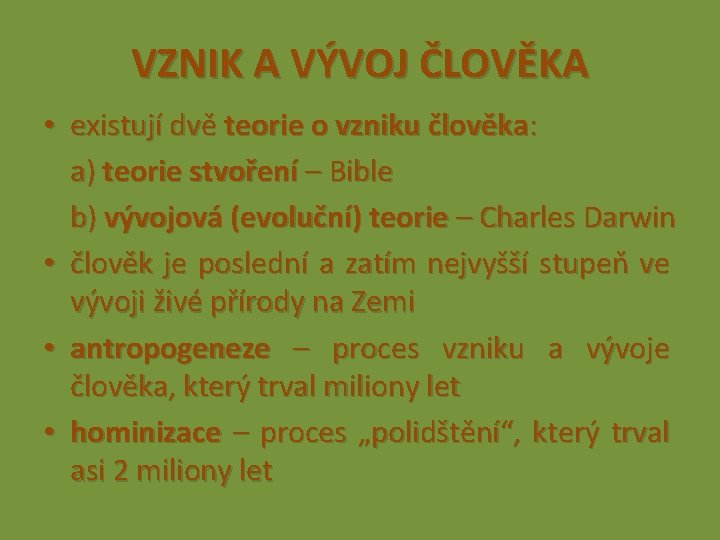 VZNIK A VÝVOJ ČLOVĚKA • existují dvě teorie o vzniku člověka: a) teorie stvoření