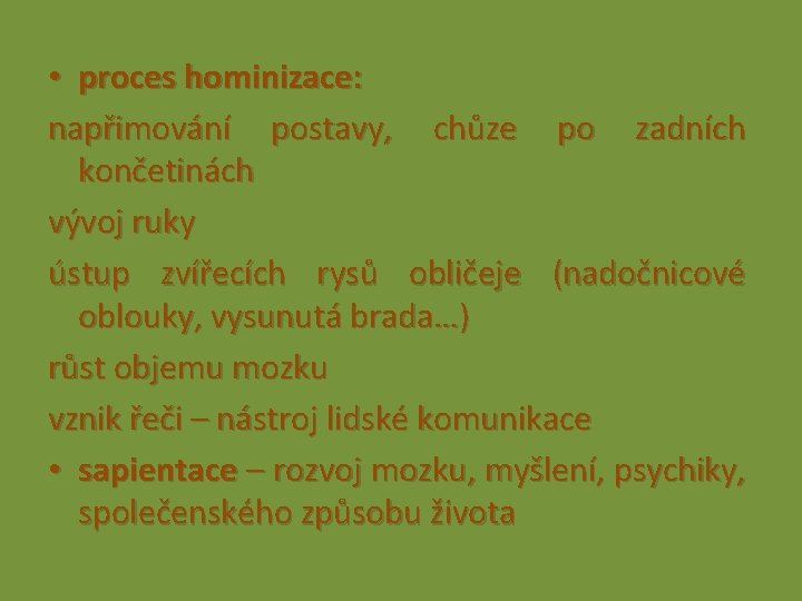  • proces hominizace: napřimování postavy, chůze po zadních končetinách vývoj ruky ústup zvířecích