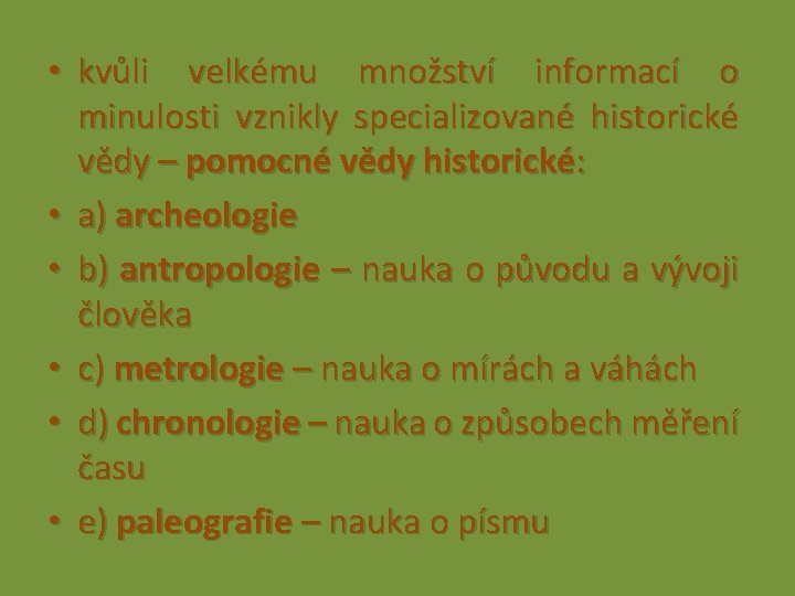  • kvůli velkému množství informací o minulosti vznikly specializované historické vědy – pomocné