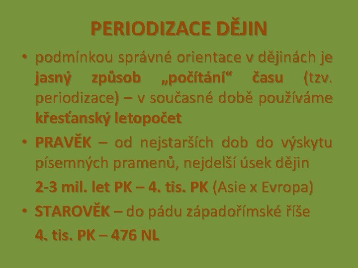 PERIODIZACE DĚJIN • podmínkou správné orientace v dějinách je jasný způsob „počítání“ času (tzv.