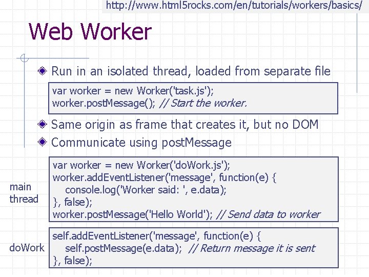 http: //www. html 5 rocks. com/en/tutorials/workers/basics/ Web Worker Run in an isolated thread, loaded
