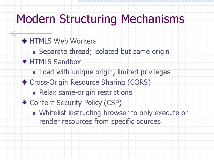 Modern Structuring Mechanisms HTML 5 Web Workers n Separate thread; isolated but same origin