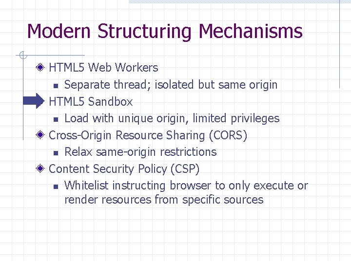 Modern Structuring Mechanisms HTML 5 Web Workers n Separate thread; isolated but same origin