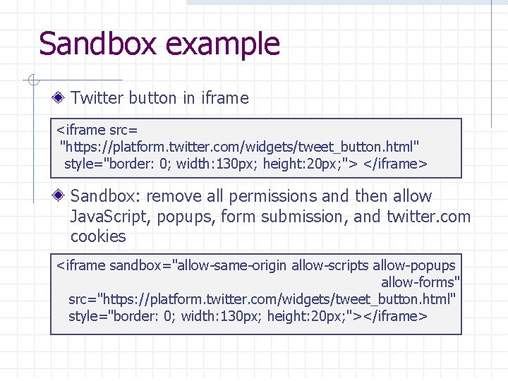 Sandbox example Twitter button in iframe <iframe src= "https: //platform. twitter. com/widgets/tweet_button. html" style="border: