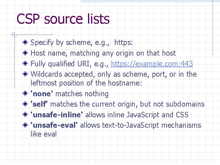 CSP source lists Specify by scheme, e. g. , https: Host name, matching any