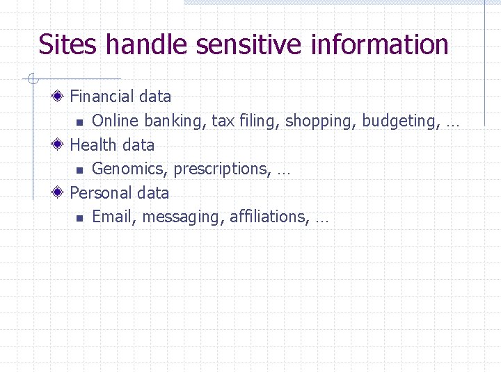 Sites handle sensitive information Financial data n Online banking, tax filing, shopping, budgeting, …