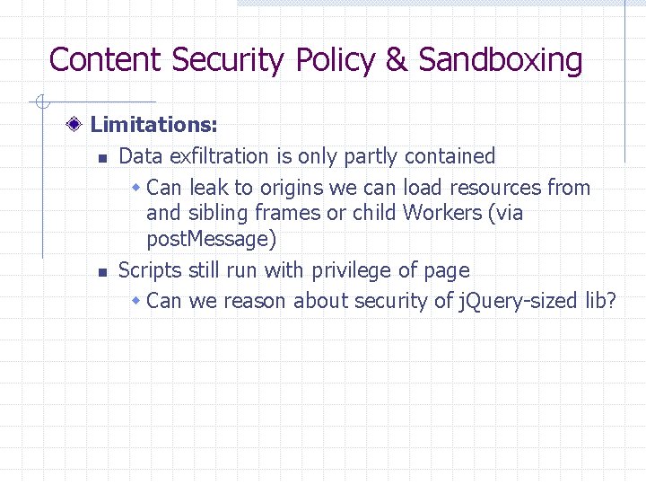 Content Security Policy & Sandboxing Limitations: n Data exfiltration is only partly contained w